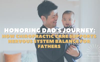 Honoring Dad’s Journey: How Chiropractic Care Supports Nervous System Balance for Fathers
